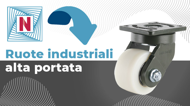 Ruote Industriali ad alta portata, le tipologie