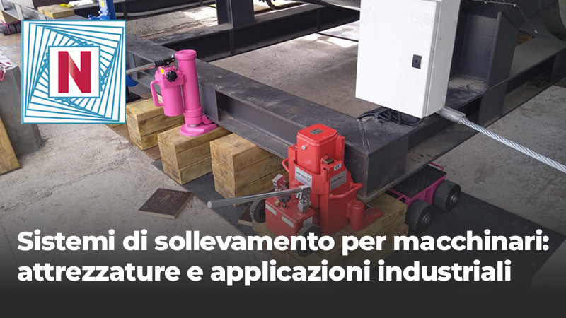 Sistemi di sollevamento per macchinari: attrezzature e applicazioni industriali