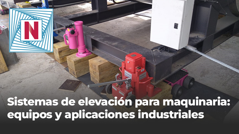 Sistemas de elevación para maquinaria: equipos y aplicaciones industriales
